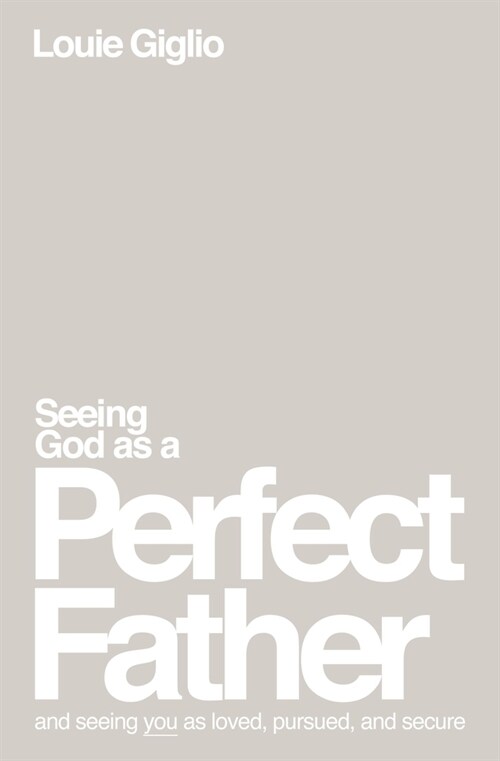 Seeing God as a Perfect Father: And Seeing You as Loved, Pursued, and Secure (Paperback)