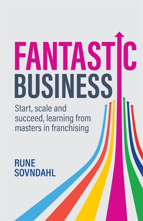 Fantastic Business : Start, scale and succeed, learning from masters in franchising (Paperback)