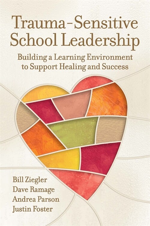 Trauma-Sensitive School Leadership: Building a Learning Environment to Support Healing and Success (Paperback)