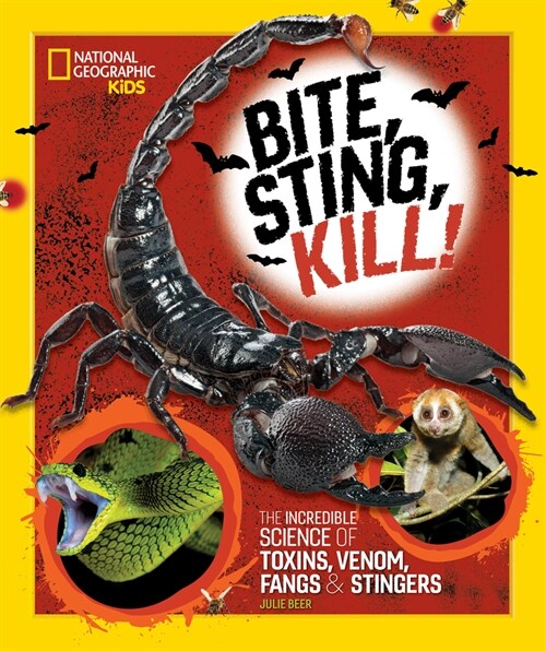 Bite, Sting, Kill: The Incredible Science of Toxins, Venom, Fangs, and Stingers (Hardcover)