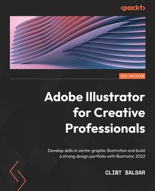 Adobe Illustrator for Creative Professionals : Develop skills in vector graphic illustration and build a strong design portfolio with Illustrator 2022 (Paperback)