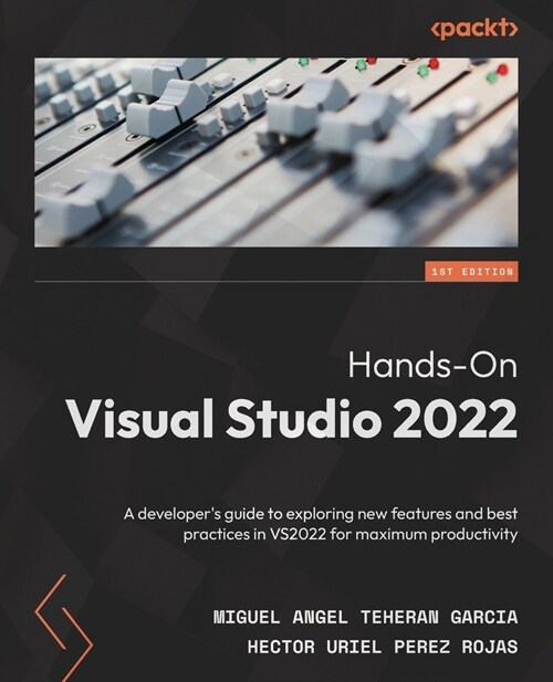 Hands-On Visual Studio 2022 : A developers guide to exploring new features and best practices in VS2022 for maximum productivity (Paperback)