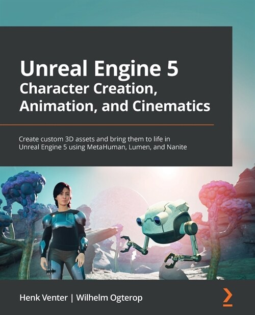 Unreal Engine 5 Character Creation, Animation, and Cinematics : Create custom 3D assets and bring them to life in Unreal Engine 5 using MetaHuman, Lum (Paperback)