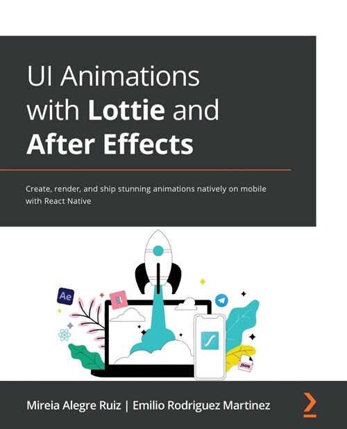 UI Animations with Lottie and After Effects : Create, render, and ship stunning animations natively on mobile with React Native (Paperback)