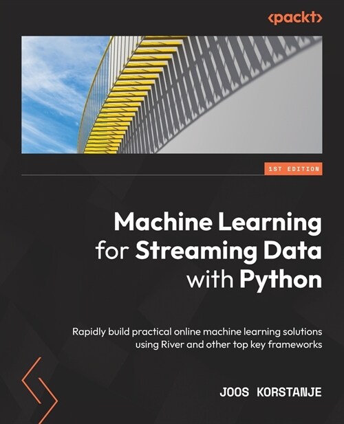 Machine Learning for Streaming Data with Python : Rapidly build practical online machine learning solutions using River and other top key frameworks (Paperback)