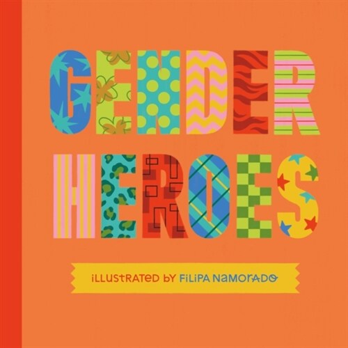 Gender Heroes : 25 Amazing Transgender, Non-Binary and Genderqueer Trailblazers from Past and Present! (Hardcover, Illustrated ed)