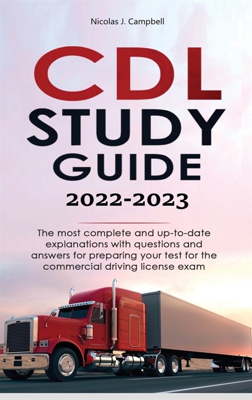 CDL Study Guide 2022-2023: The most complete and up-to-date explanations with questions and answers for preparing your test for the commercial dr (Hardcover)