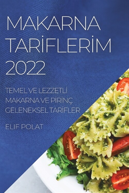 Makarna Tarİflerİm 2022: Temel Ve Lezzetlİ Makarna Ve Pİrİn?Geleneksel Tarİfler (Paperback)