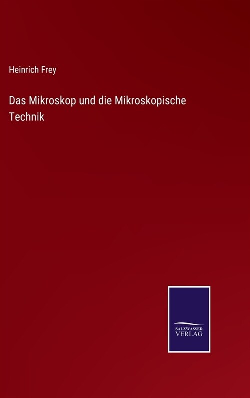 Das Mikroskop und die Mikroskopische Technik (Hardcover)