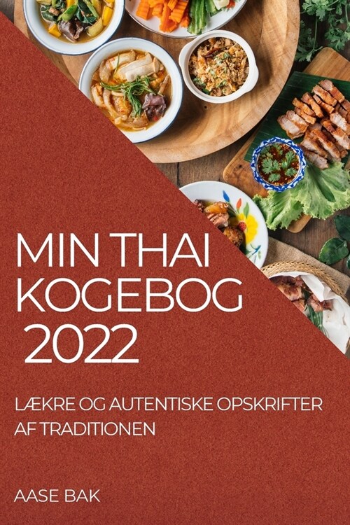 Min Thai Kogebog 2022: L?re Og Autentiske Opskrifter AF Traditionen (Paperback)