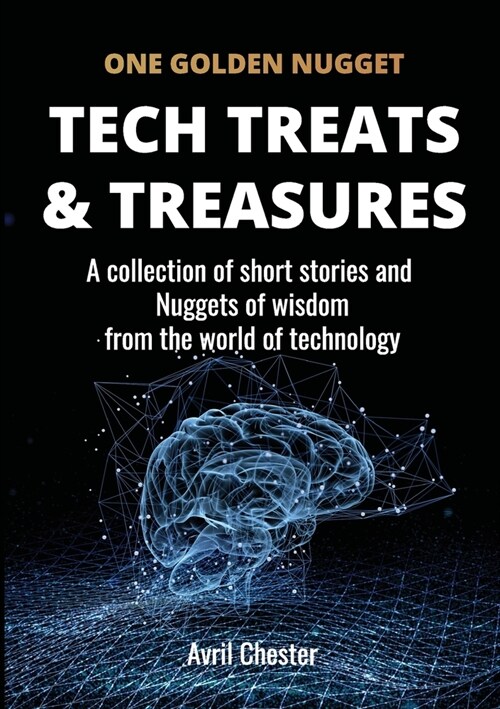 Tech Treats & Treasures: A collection of short stories and Nuggets of wisdom from the world of technology (Paperback)