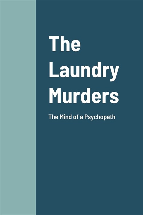 The Laundry Murders: The Mind of a Psychopath Killer (Paperback)