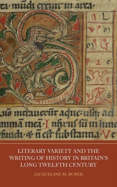 Literary Variety and the Writing of History in Britains Long Twelfth Century (Hardcover)