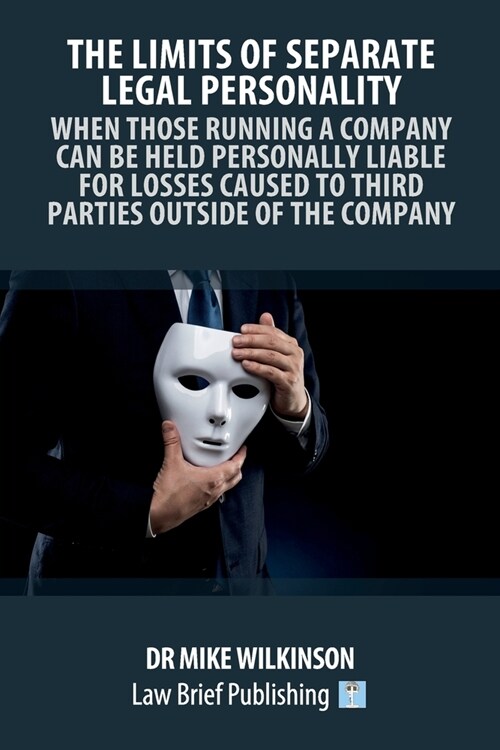 The Limits of Separate Legal Personality: When Those Running a Company Can Be Held Personally Liable for Losses Caused to Third Parties Outside of the (Paperback)