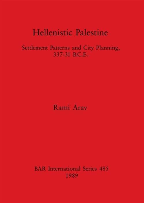 Hellenistic Palestine : Settlement Patterns and City Planning, 337-31 B.C.E. (Paperback)