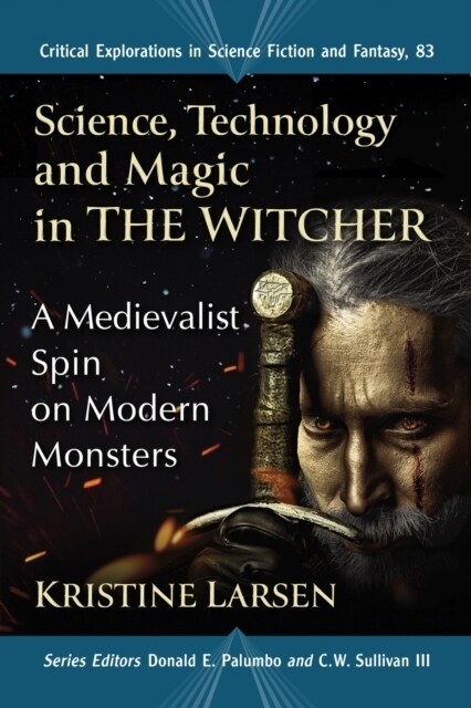 Science, Technology and Magic in the Witcher: A Medievalist Spin on Modern Monsters (Paperback)