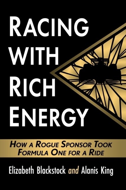 Racing with Rich Energy: How a Rogue Sponsor Took Formula One for a Ride (Paperback)