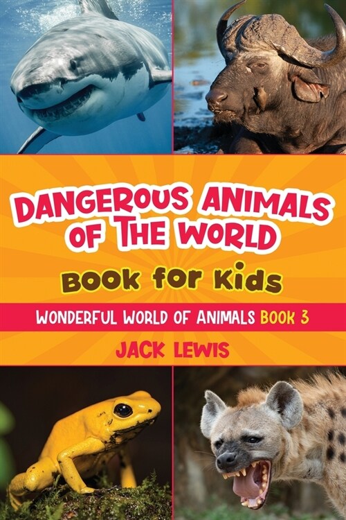 Dangerous Animals of the World Book for Kids: Astonishing photos and fierce facts about the deadliest animals on the planet! (Paperback)