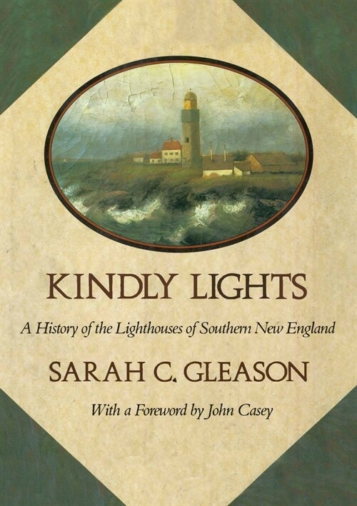 Kindly Lights: A History of the Lighthouses of Southern New England (Paperback)