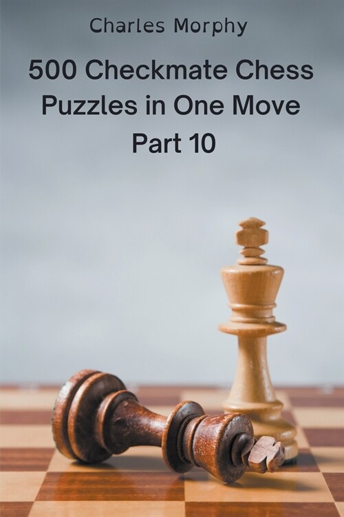500 Checkmate Chess Puzzles in One Move, Part 10 (Paperback)