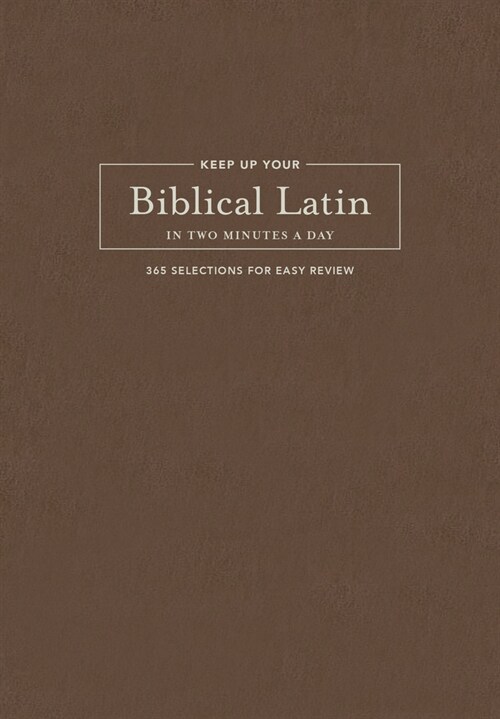 Keep Up Your Biblical Latin in Two Minutes a Day: 365 Selections for Easy Review (Hardcover)