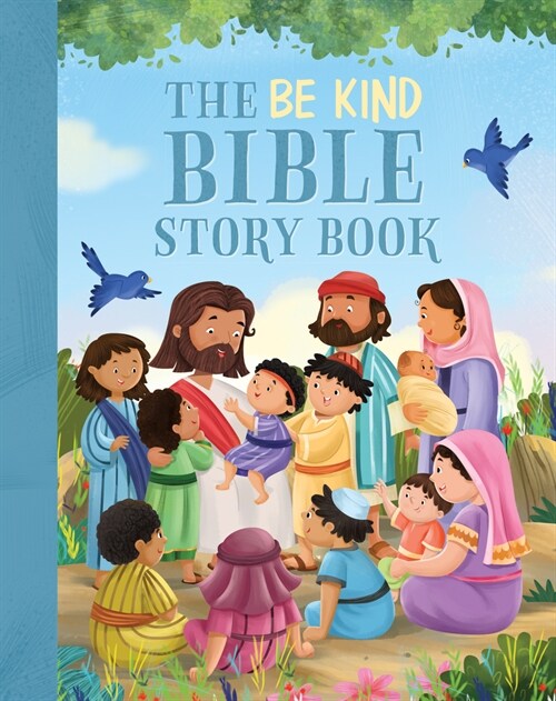 The Be Kind Bible Storybook: 100 Bible Stories about Kindness and Compassion (Hardcover)