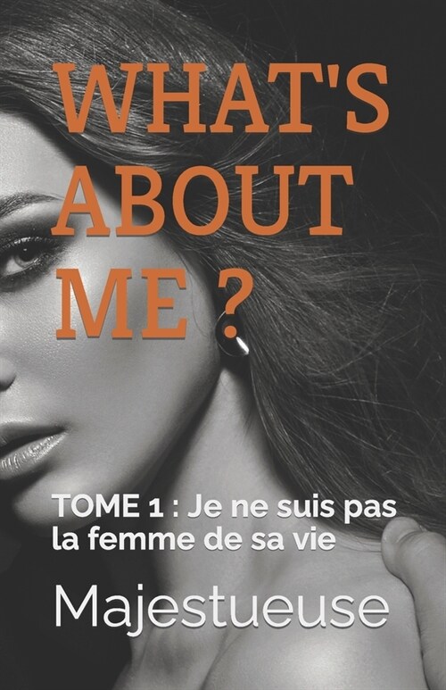 Whats about Me ?: TOME 1: Je ne suis pas la femme de sa vie (Paperback)