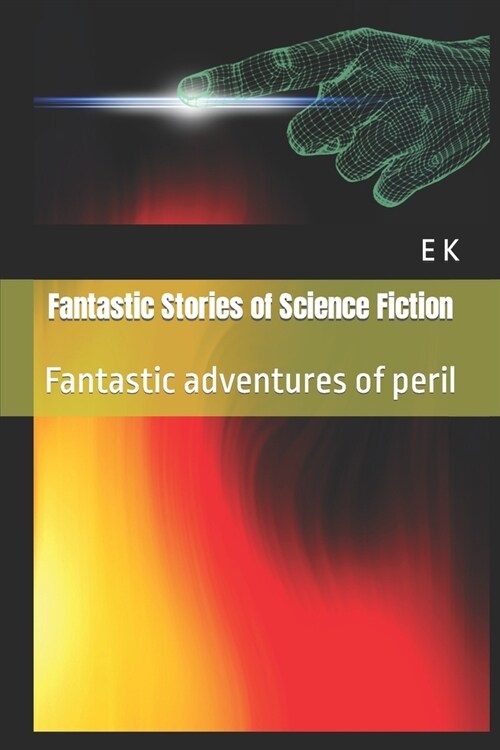 Fantastic Stories of Science Fiction: Fantastic adventures of peril (Paperback)