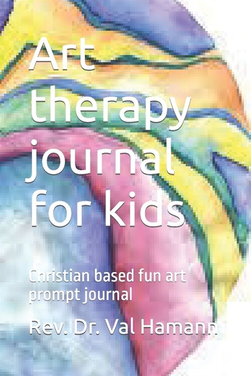 Art therapy journal for kids: Christian based fun art prompt journal (Paperback)