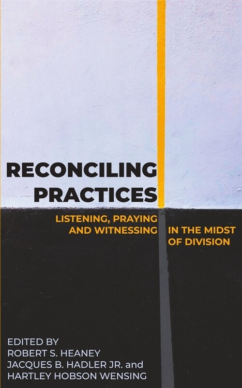 Reconciling Practices: Listening, Praying, and Witnessing in the Midst of Division (Paperback)