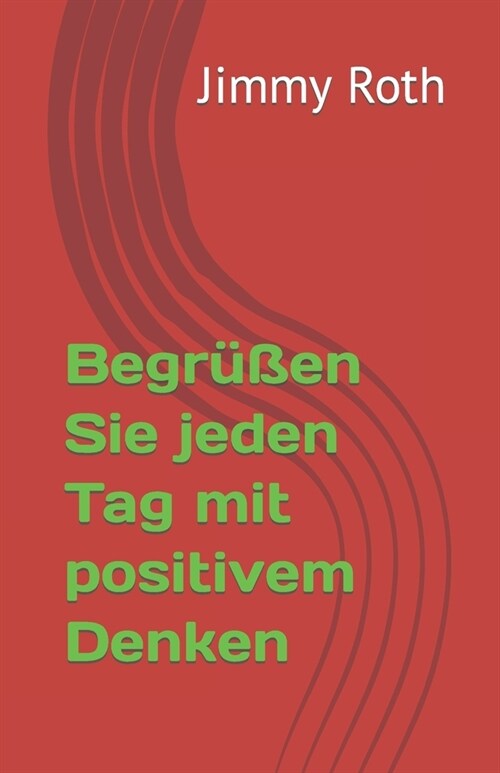 Begr廻en Sie jeden Tag mit positivem Denken (Paperback)