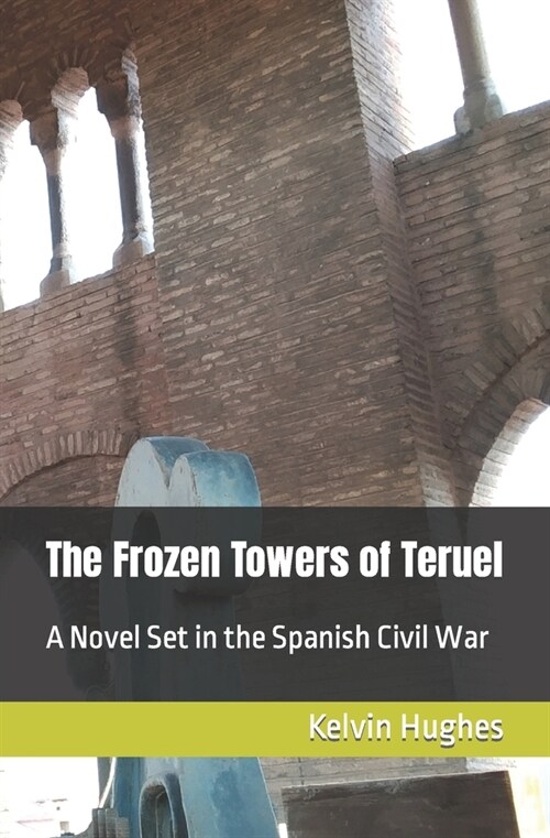 The Frozen Towers of Teruel: A Novel Set in the Spanish Civil War (Paperback)