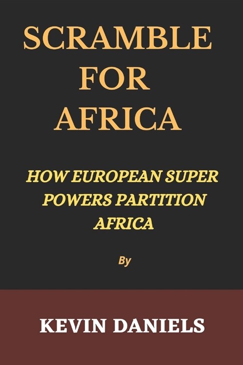 Scramble for Africa: How Europeans super powers partition Africa (Paperback)
