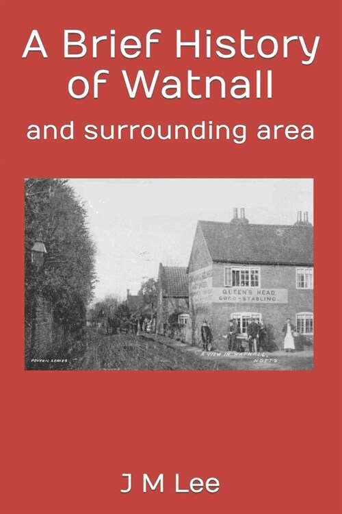 A Brief History of Watnall: and surrounding area (Paperback)