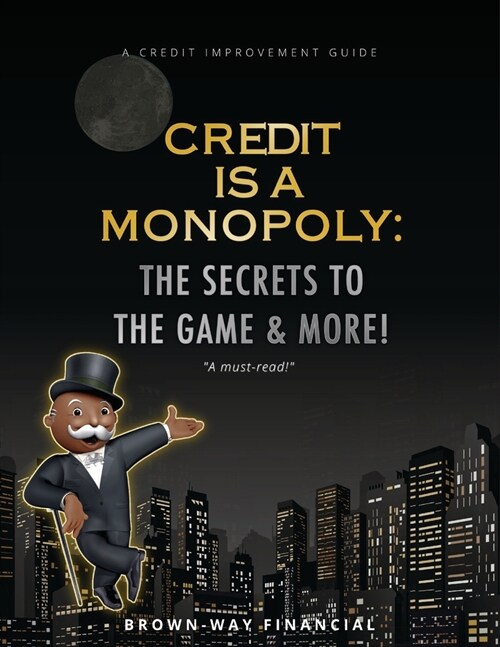 Credit is a Monopoly: The secrets to the game & more! (Paperback)