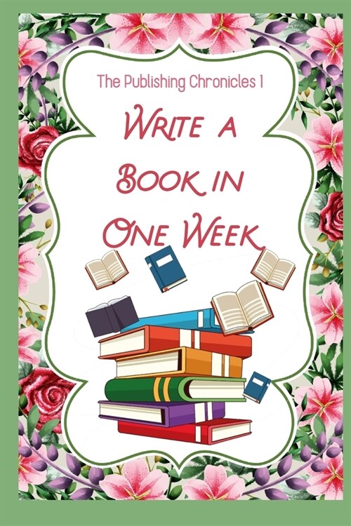 The Publishing Chronicles 1: Write a Book in One Week (Paperback)