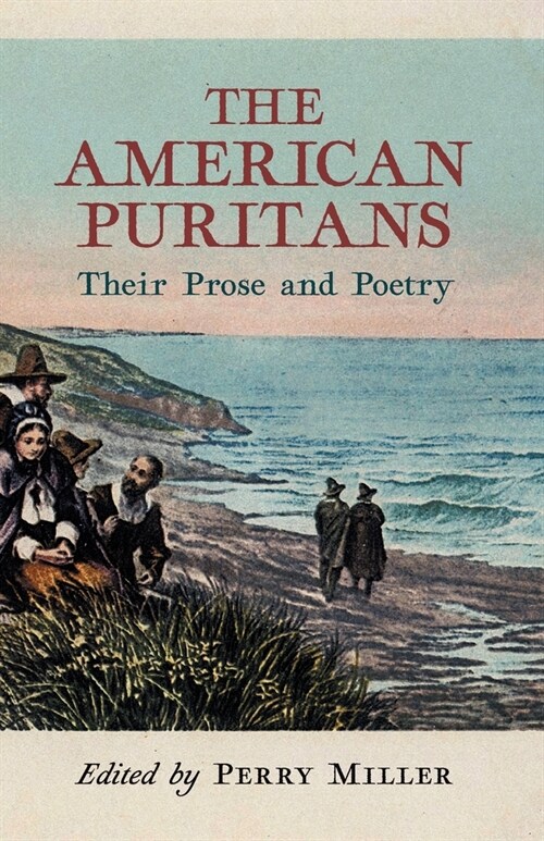 The American Puritans: Their Prose and Poetry (Paperback)