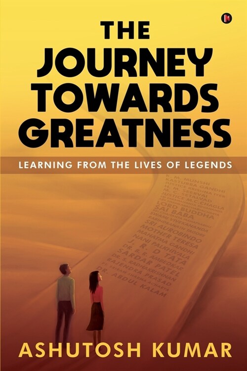 The Journey Towards Greatness: Learning From the Lives of Legends (Paperback)