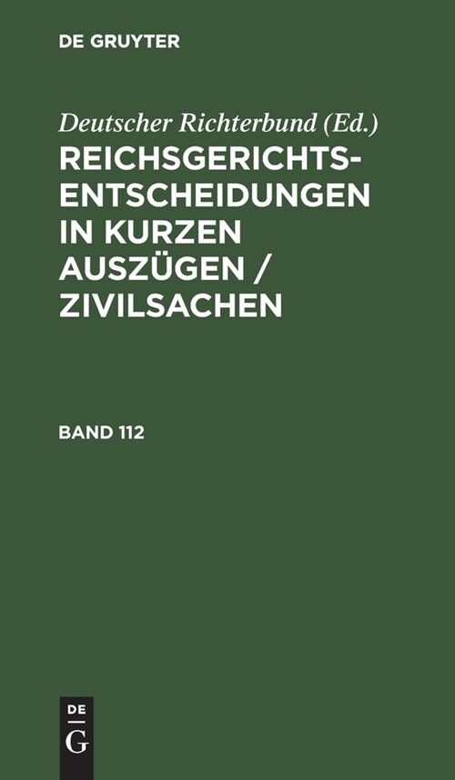 Reichsgerichts-Entscheidungen in Kurzen Ausz?en / Zivilsachen. Band 112 (Hardcover, Reprint 2022)
