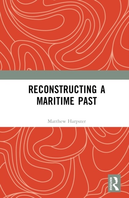 Reconstructing a Maritime Past (Hardcover)