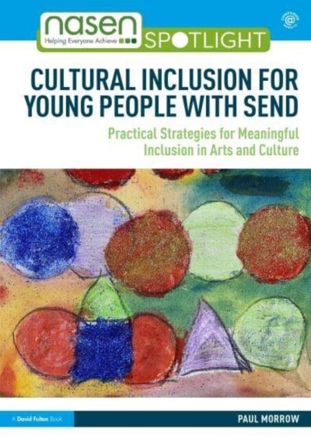 Cultural Inclusion for Young People with SEND : Practical Strategies for Meaningful Inclusion in Arts and Culture (Paperback)