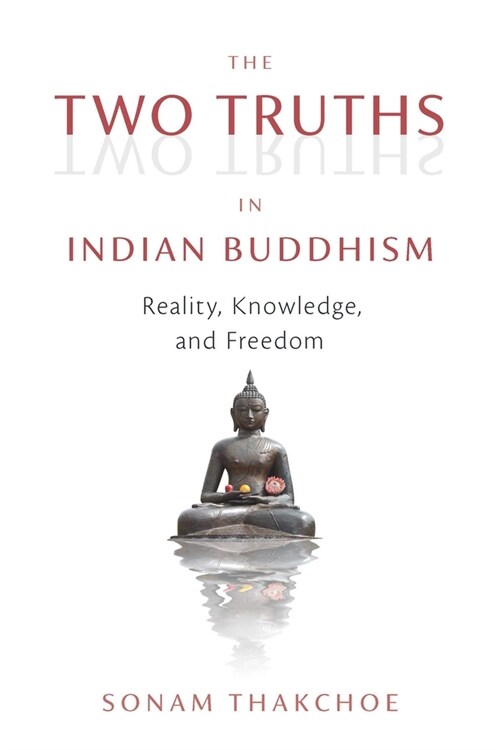 The Two Truths in Indian Buddhism: Reality, Knowledge, and Freedom (Paperback)