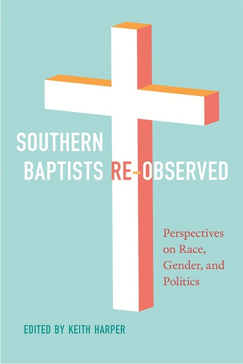 Southern Baptists Re-Observed: Perspectives on Race, Gender, and Politics (Hardcover)