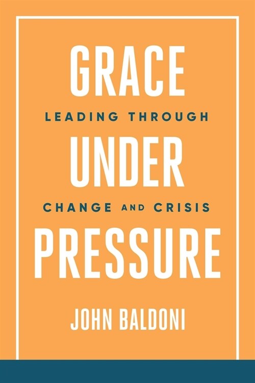 Grace Under Pressure: Leading Through Change and Crisis (Paperback)