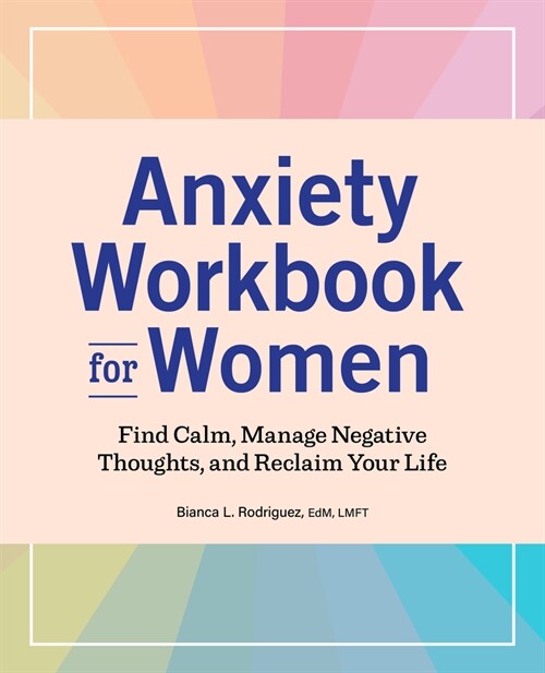 Anxiety Workbook for Women: Find Calm, Manage Negative Thoughts, and Reclaim Your Life (Paperback)