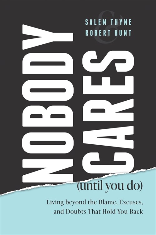 Nobody Cares (Until You Do): Living Beyond the Blame, Excuses, and Doubts That Hold You Back (Paperback)