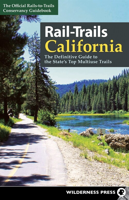 Rail-Trails California: The Definitive Guide to the States Top Multiuse Trails (Paperback)