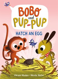 Bobo and Pup-Pup. 4, Hatch an egg