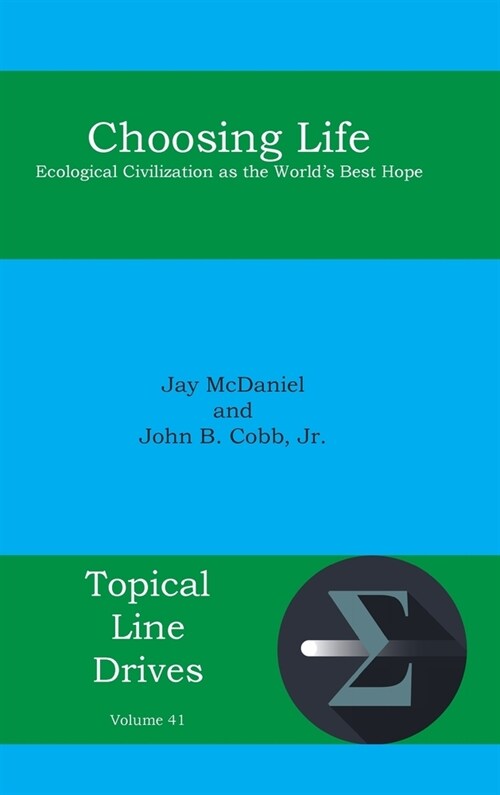 Choosing Life: Ecological Civilization as the Worlds Best Hope (Hardcover)