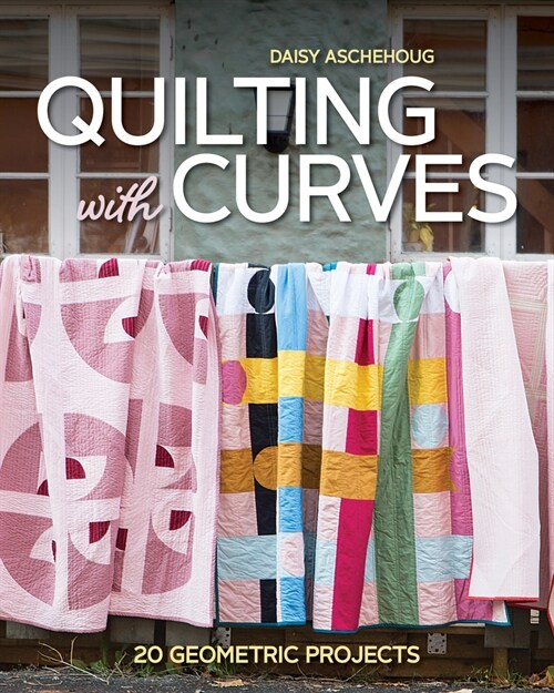 Quilting with Curves: 20 Geometric Projects (Paperback)